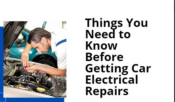 Things You Need to Know Before Getting Car Electrical Repairs